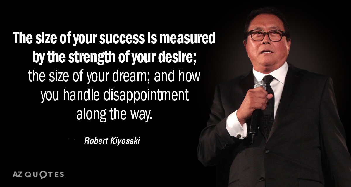 Robert Kiyosaki quote: The size of your success is measured by the strength of your desire...
