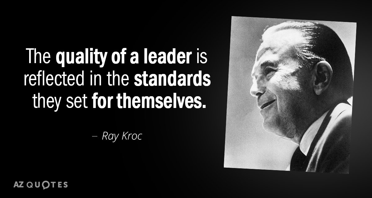 Ray Kroc quote: The quality of a leader is reflected in the standards they set for...