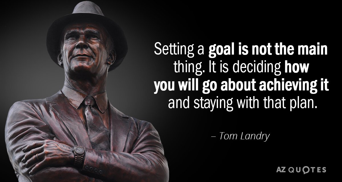 Tom Landry quote: Setting a goal is not the main thing. It is deciding how you...