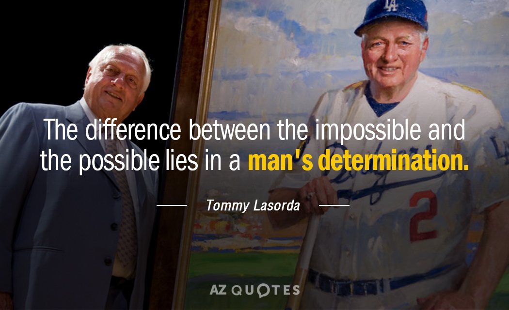 Tommy Lasorda quote: The difference between the impossible and the possible lies in a man's determination.