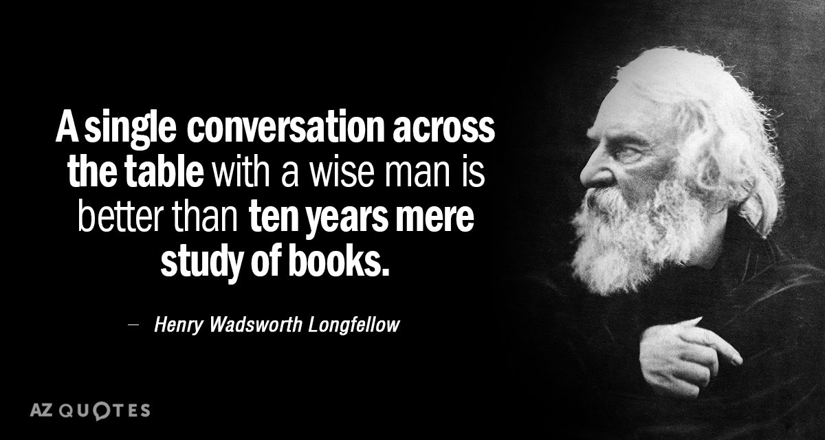 Henry Wadsworth Longfellow quote: A single conversation across the table with a wise man is better...