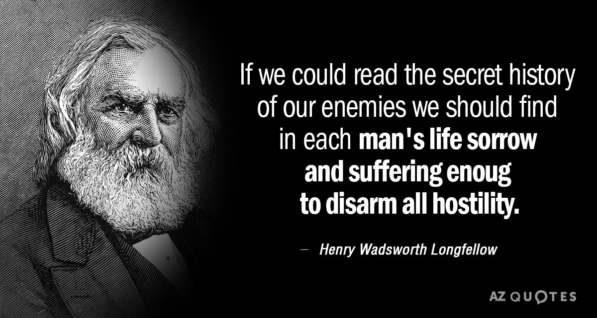 Henry Wadsworth Longfellow quote: If we could read the secret history of our enemies we should...