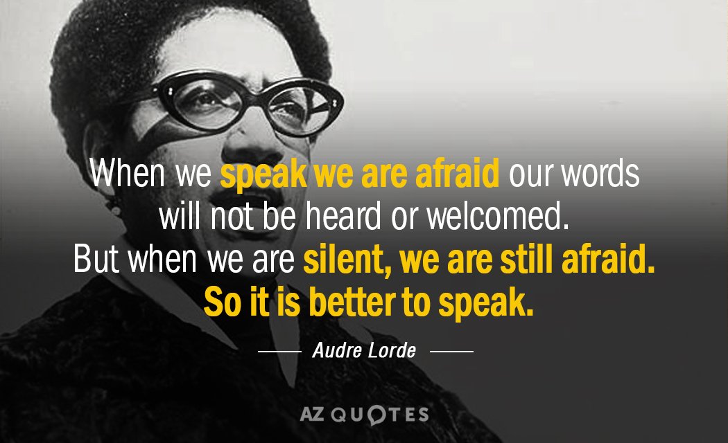 Audre Lorde quote: When we speak we are afraid our words will not be heard or...