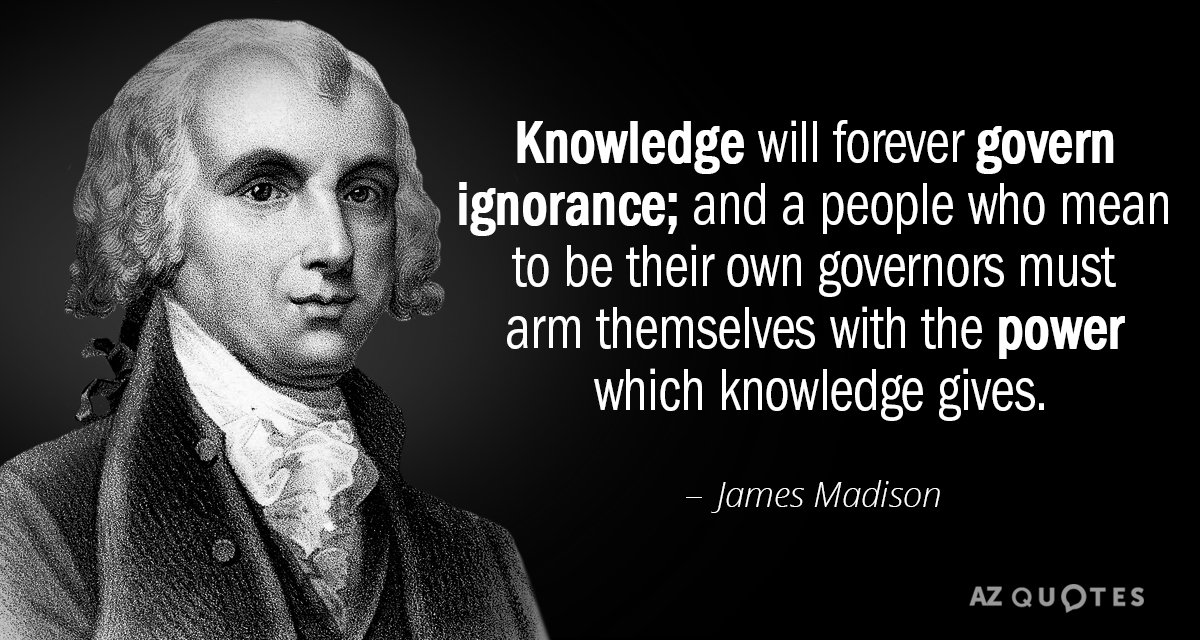 James Madison quote: Knowledge will forever govern ignorance; and a people who mean to be their...