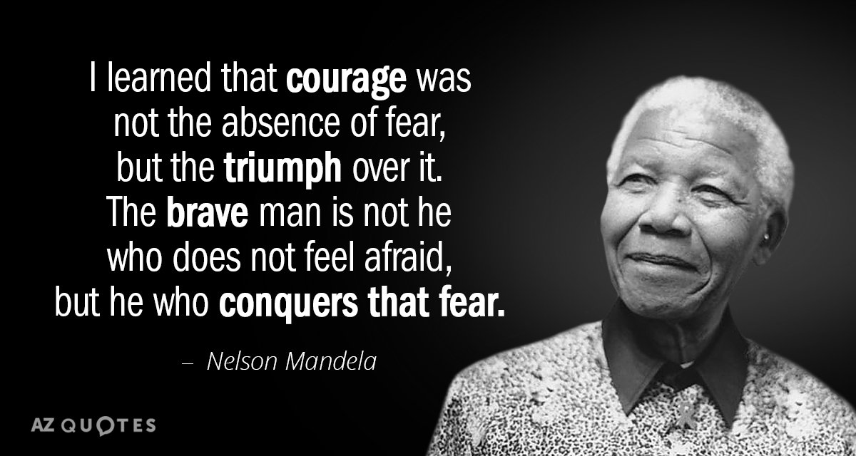 Nelson Mandela quote: I learned that courage was not the absence of fear, but the triumph...