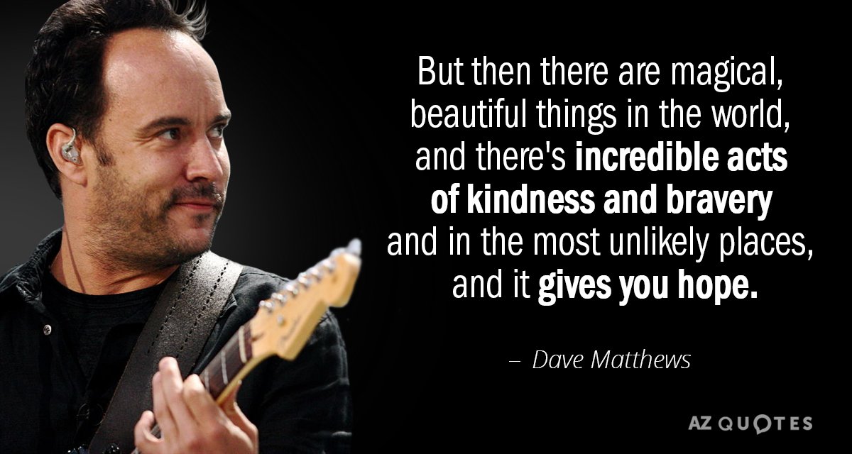 Dave Matthews quote: But then there are magical, beautiful things in the world, and there's incredible...