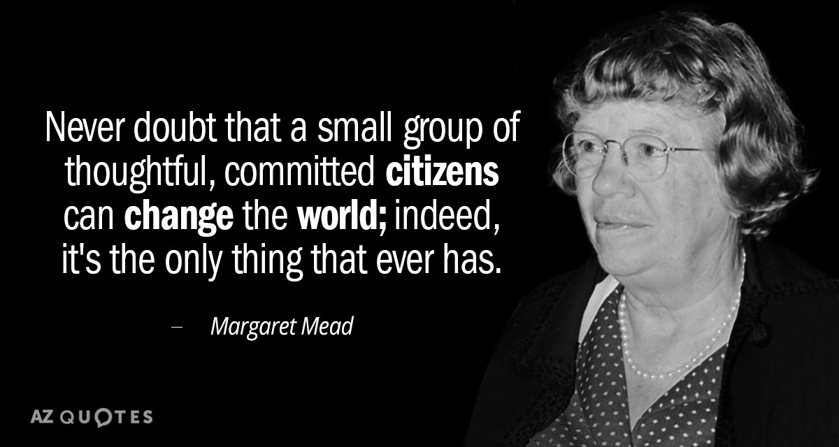 Margaret Mead quote: Never doubt that a small group of thoughtful, committed citizens can change the...