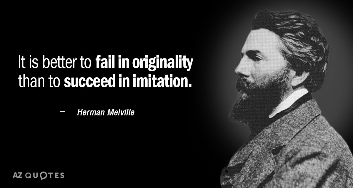 Herman Melville quote: It is better to fail in originality than to succeed in imitation.
