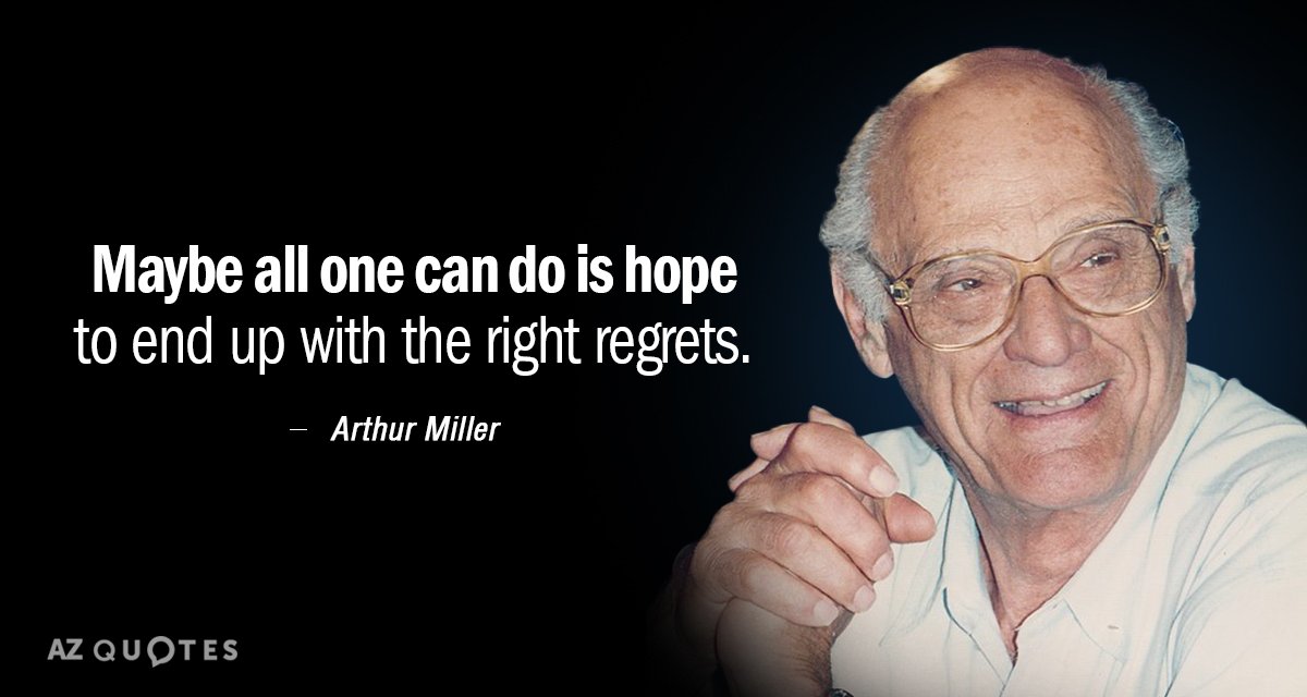 Arthur Miller quote: Maybe all one can do is hope to end up with the right...