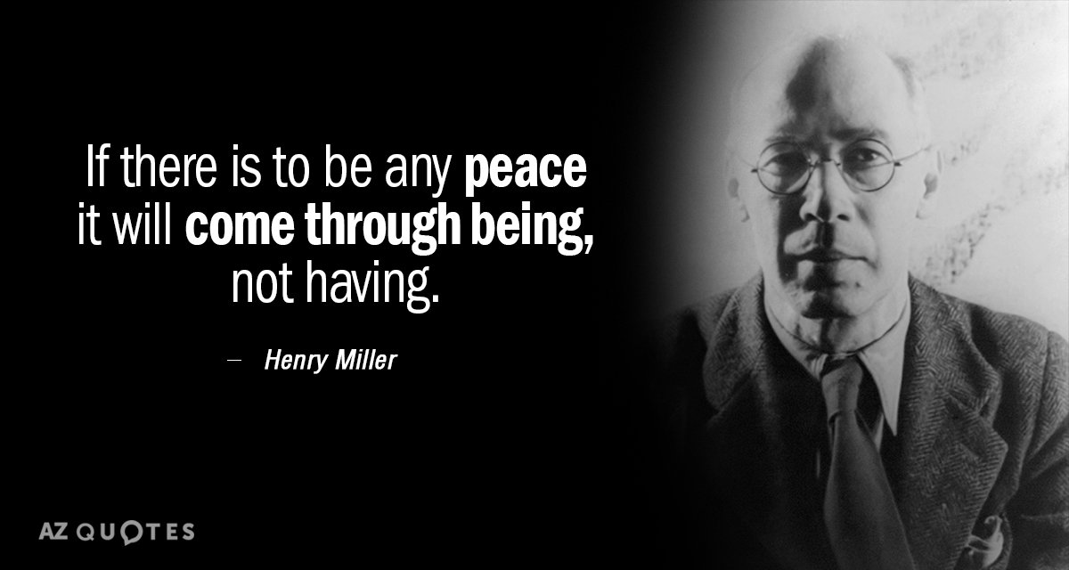 Henry Miller quote: If there is to be any peace it will come through being, not...