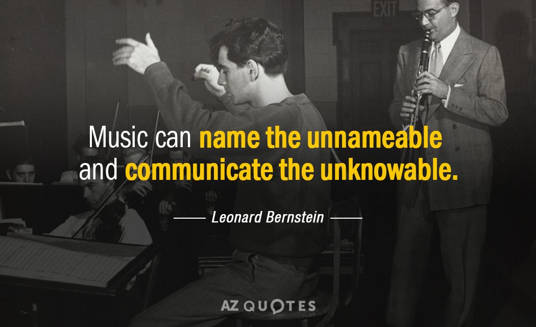 Leonard Bernstein quote: Music can name the unnameable and communicate the unknowable.