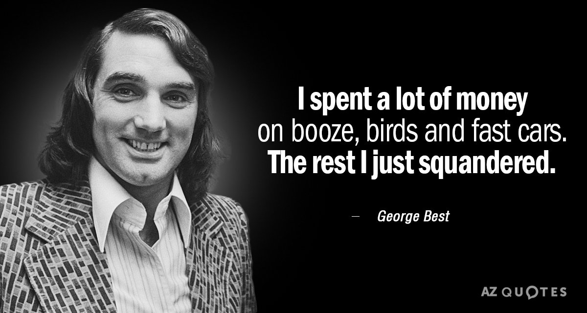 George Best quote: I spent a lot of money on booze, birds and fast cars. The...