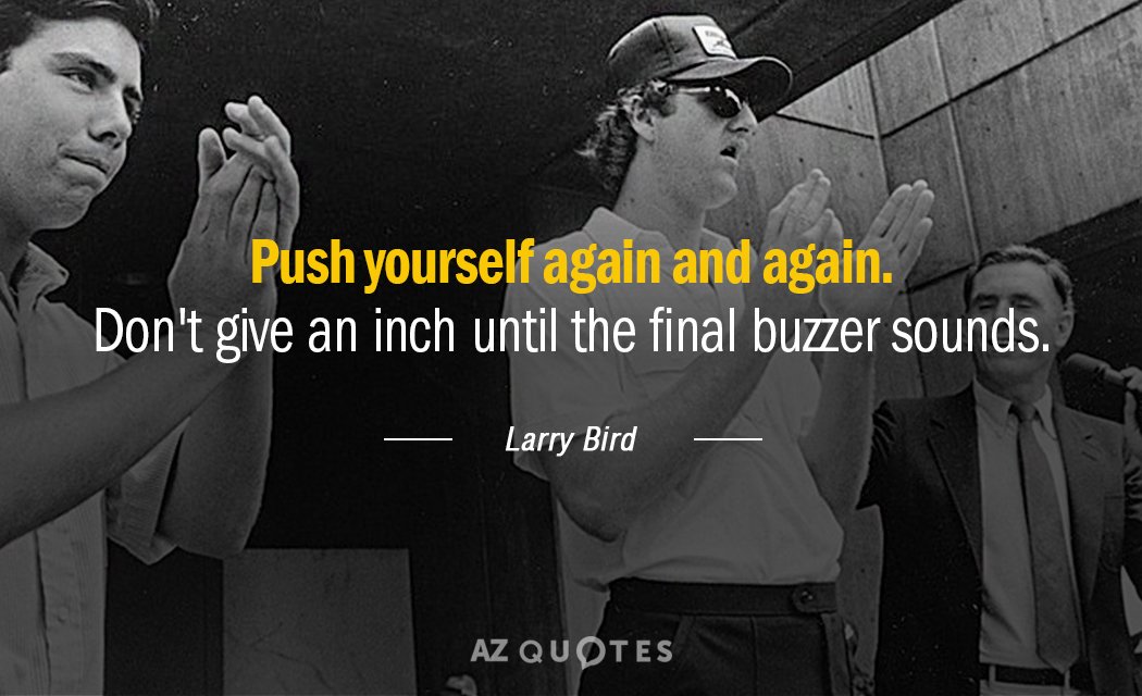 Larry Bird quote: Push yourself again and again. Don't give an inch until the final buzzer...