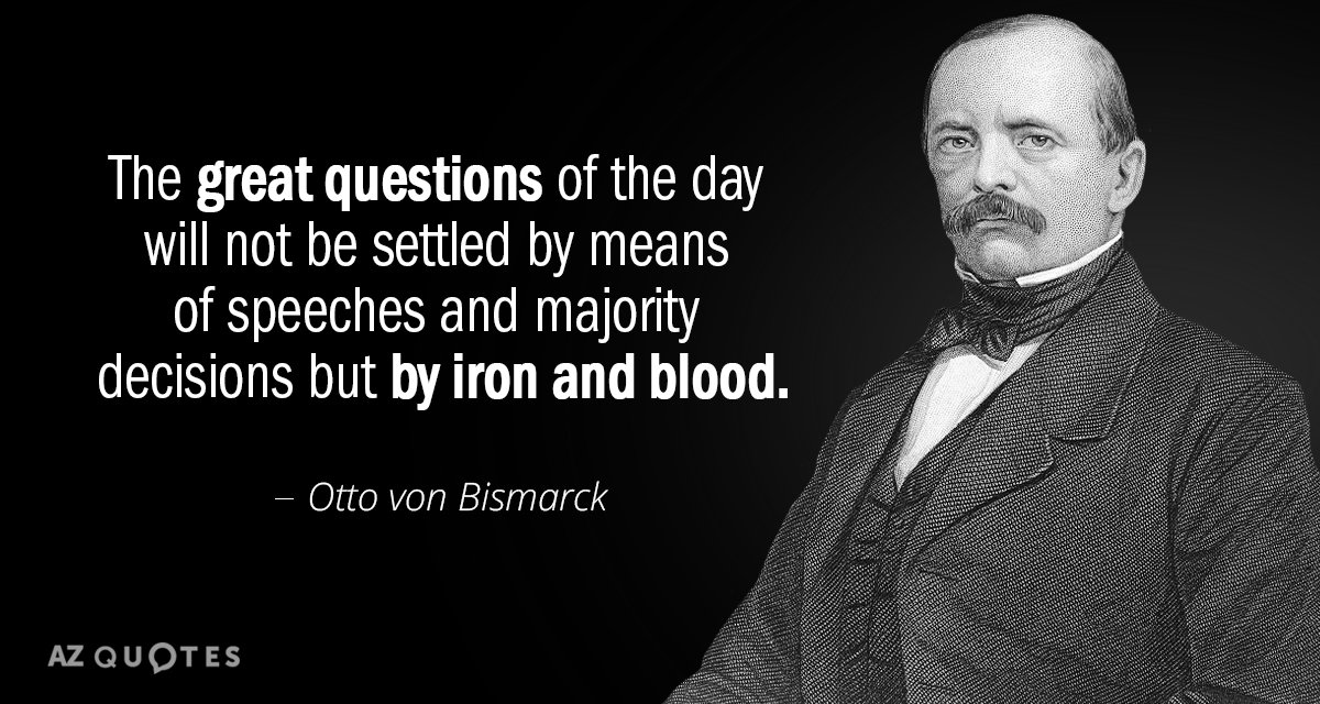 Otto von Bismarck quote: The great questions of the day will not be settled by means...