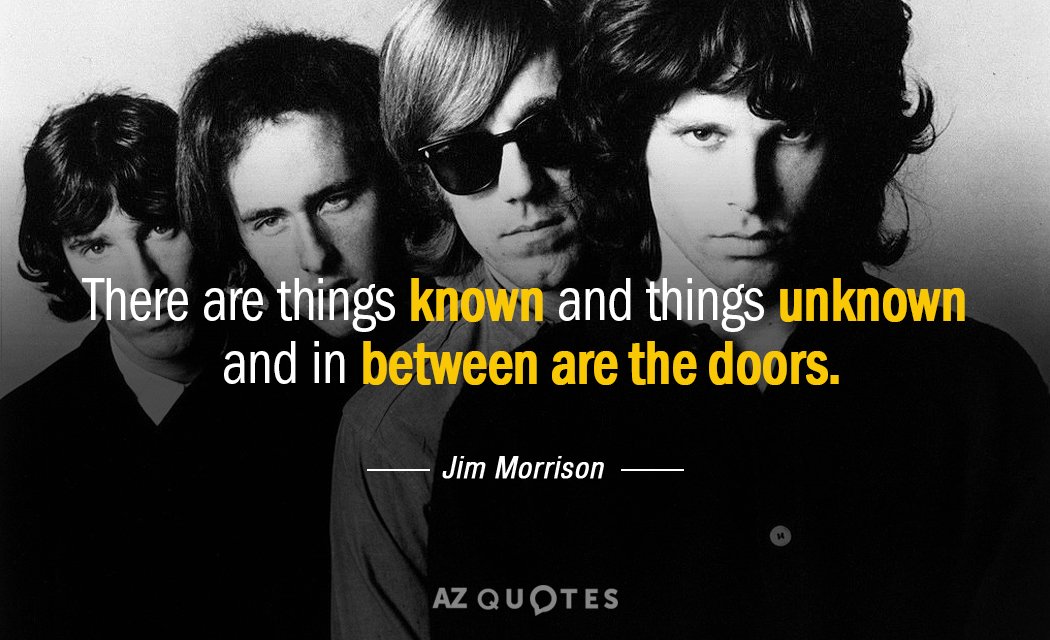 Jim Morrison quote: There are things known and things unknown and in between are The Doors.