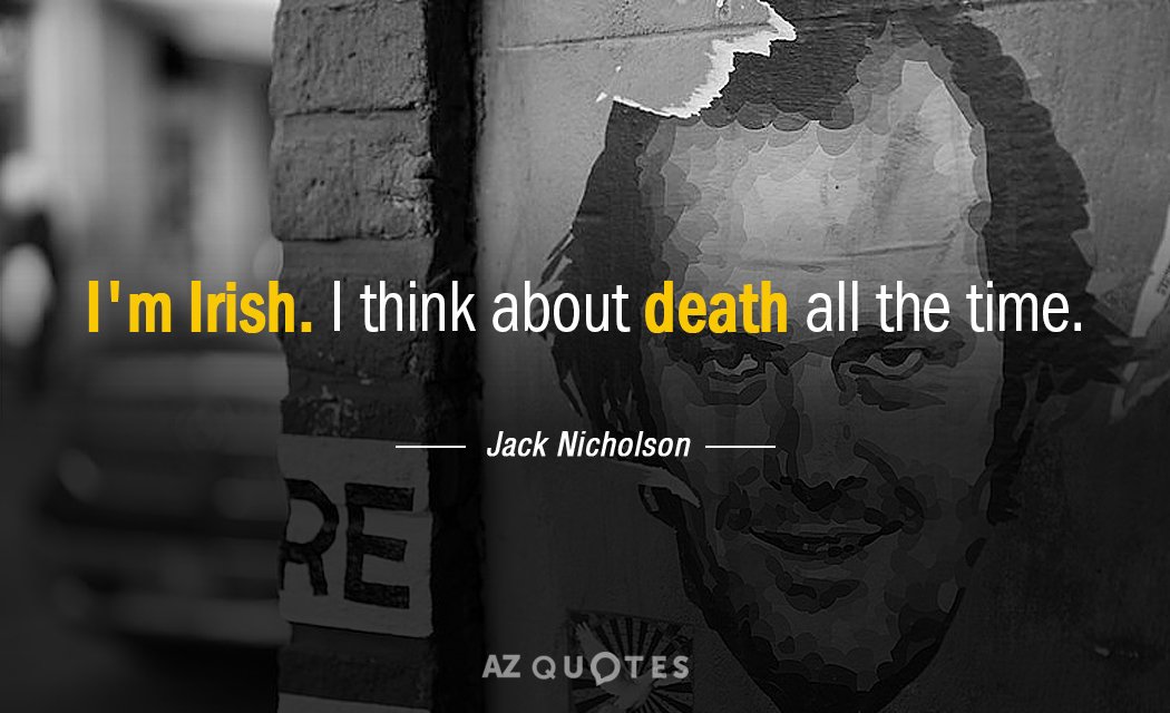 Jack Nicholson quote: I'm Irish. I think about death all the time.