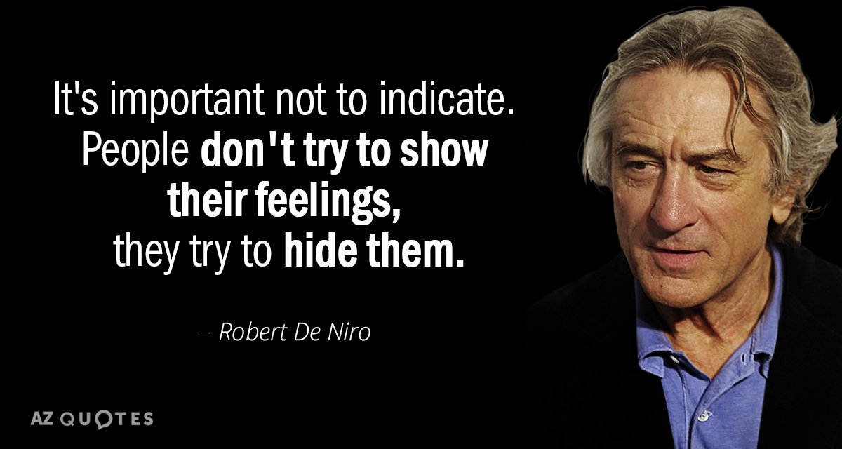 Robert De Niro quote: It's important not to indicate. People don't try to show their feelings...