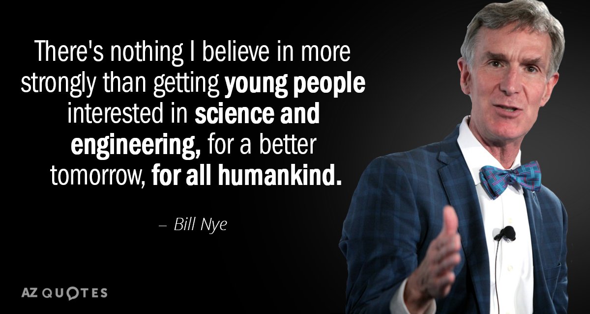 Bill Nye quote: There's nothing I believe in more strongly than getting young people interested in...