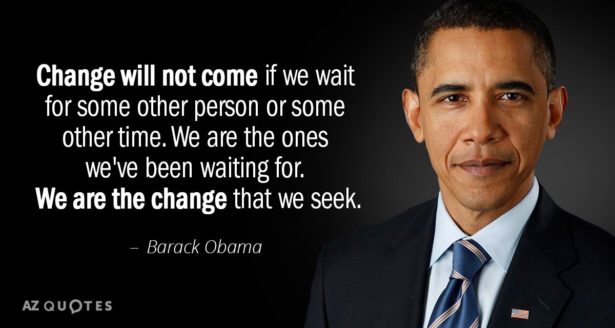 Barack Obama quote: Change will not come if we wait for some other person or some...