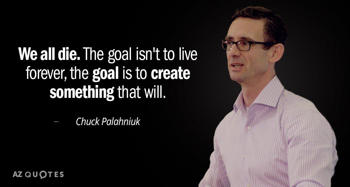 Chuck Palahniuk quote: We all die. The goal isn't to live forever, the goal is to...