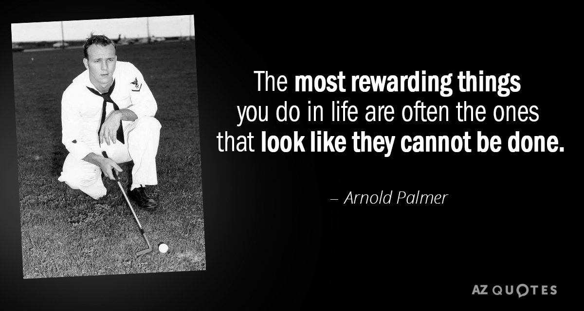 Arnold Palmer quote: The most rewarding things you do in life are often the ones that...