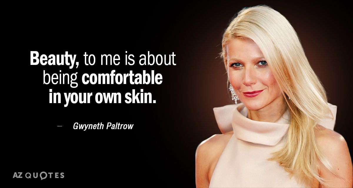 Gwyneth Paltrow quote: Beauty, to me is about being comfortable in your own skin.