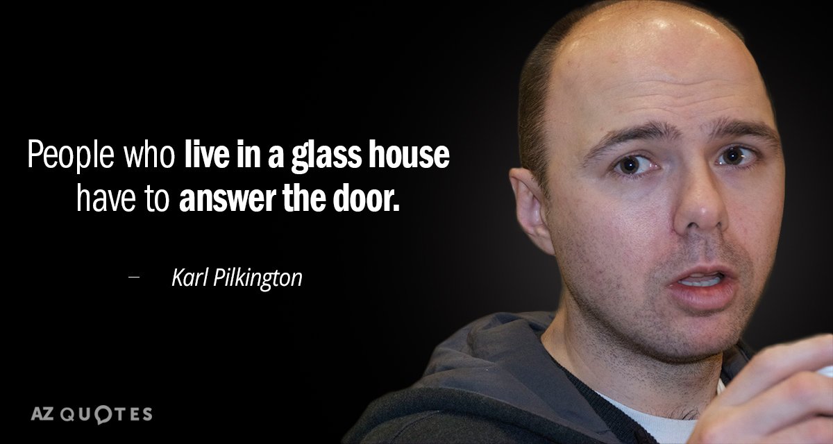 Karl Pilkington quote: People who live in a glass house have to answer the door.