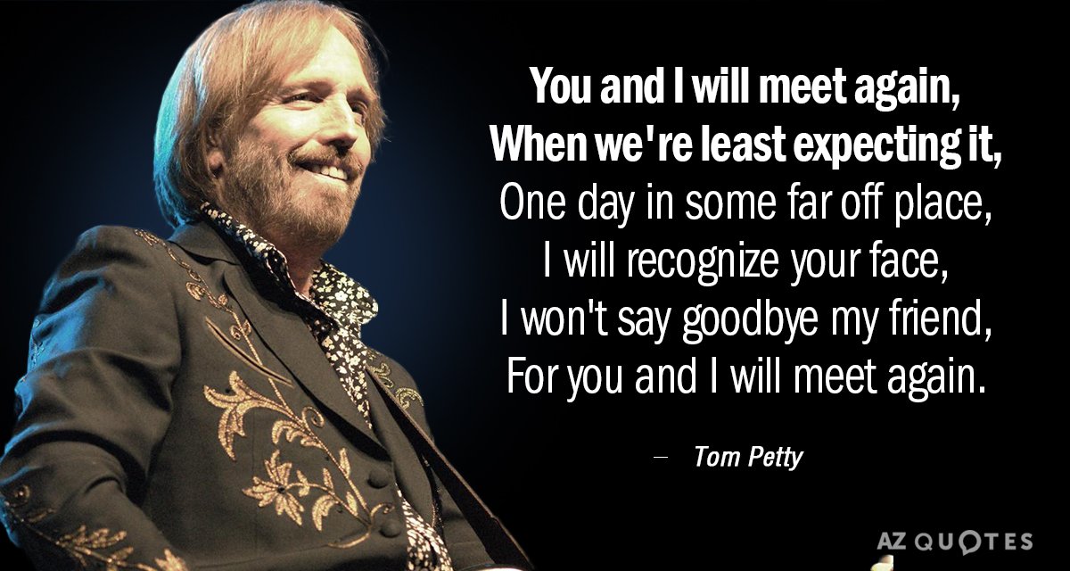 Tom Petty quote: You and I will meet again, When we're least expecting it, One day...