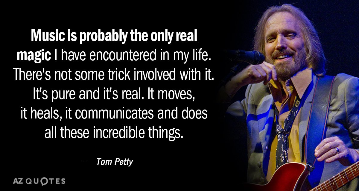 Tom Petty quote: Music is probably the only real magic I have encountered in my life...