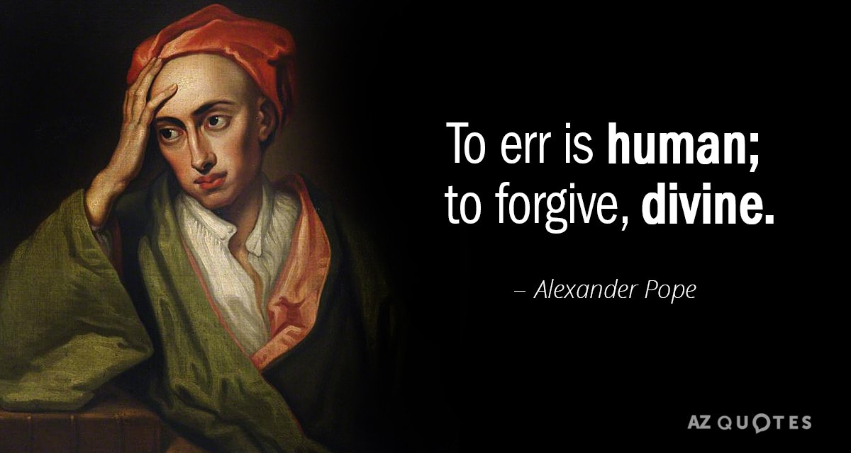Alexander Pope quote: To err is human; to forgive, divine.