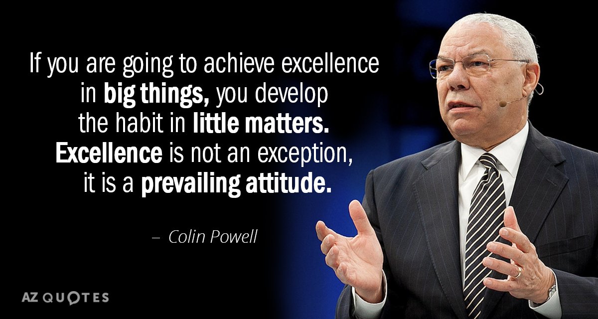 Colin Powell quote: If you are going to achieve excellence in big things, you develop the...