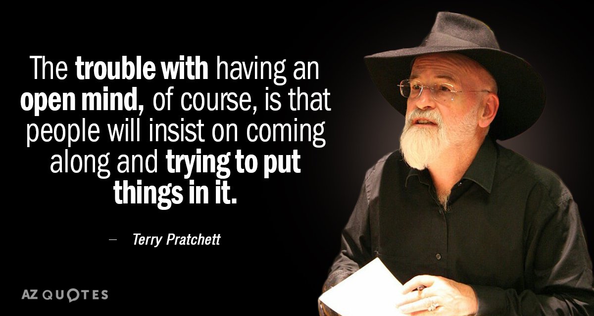 Terry Pratchett quote: The trouble with having an open mind, of course, is that people will...
