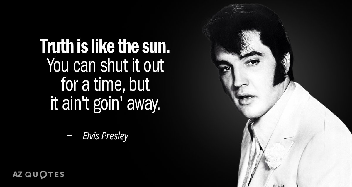 Elvis Presley quote: Truth is like the sun. You can shut it out for a time...