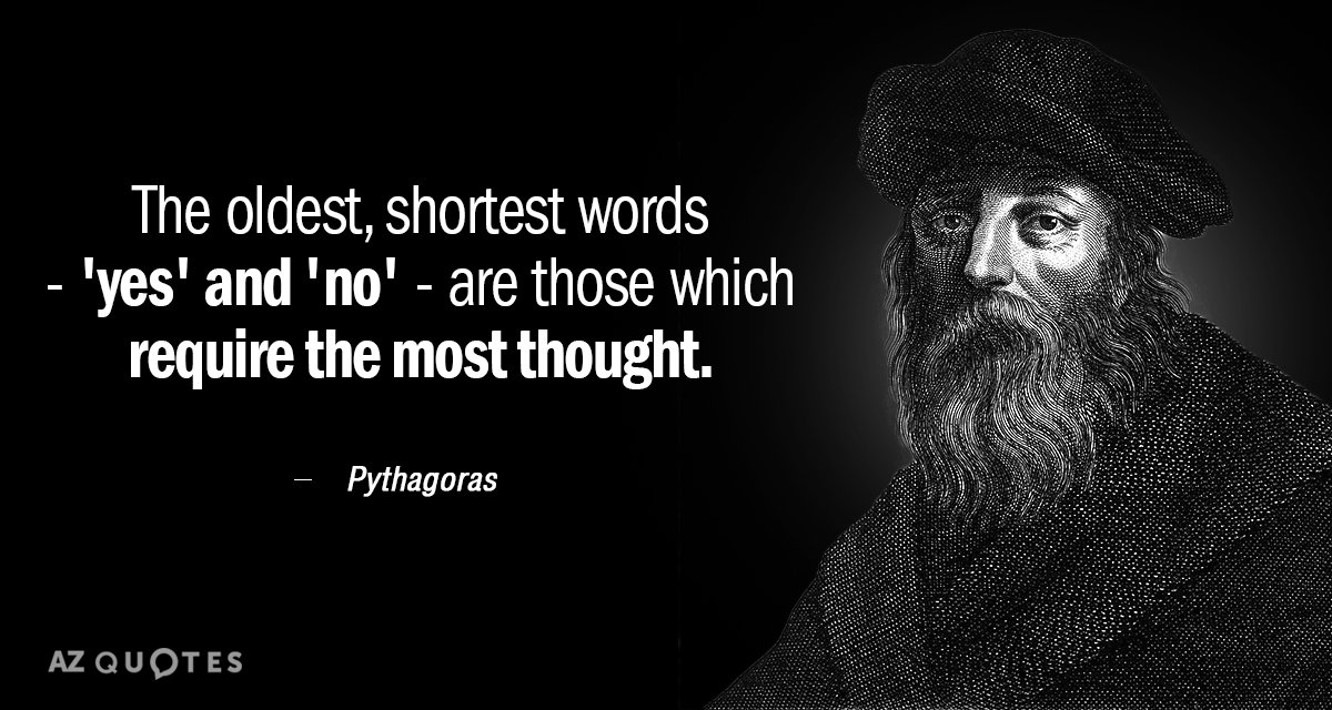 Pythagoras quote: The oldest, shortest words - 'yes' and 'no' - are those which require the...