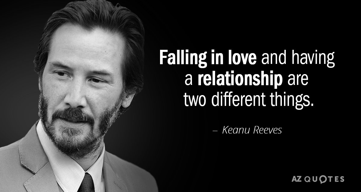 Keanu Reeves quote: Falling in love and having a relationship are two different things.
