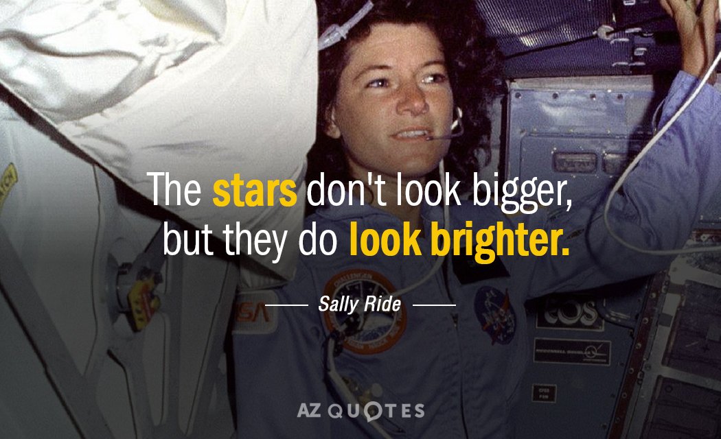 Sally Ride quote: The stars don't look bigger, but they do look brighter.