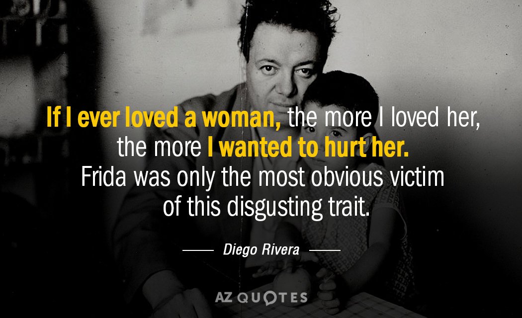 Diego Rivera quote: If I ever loved a woman, the more I loved her, the more...