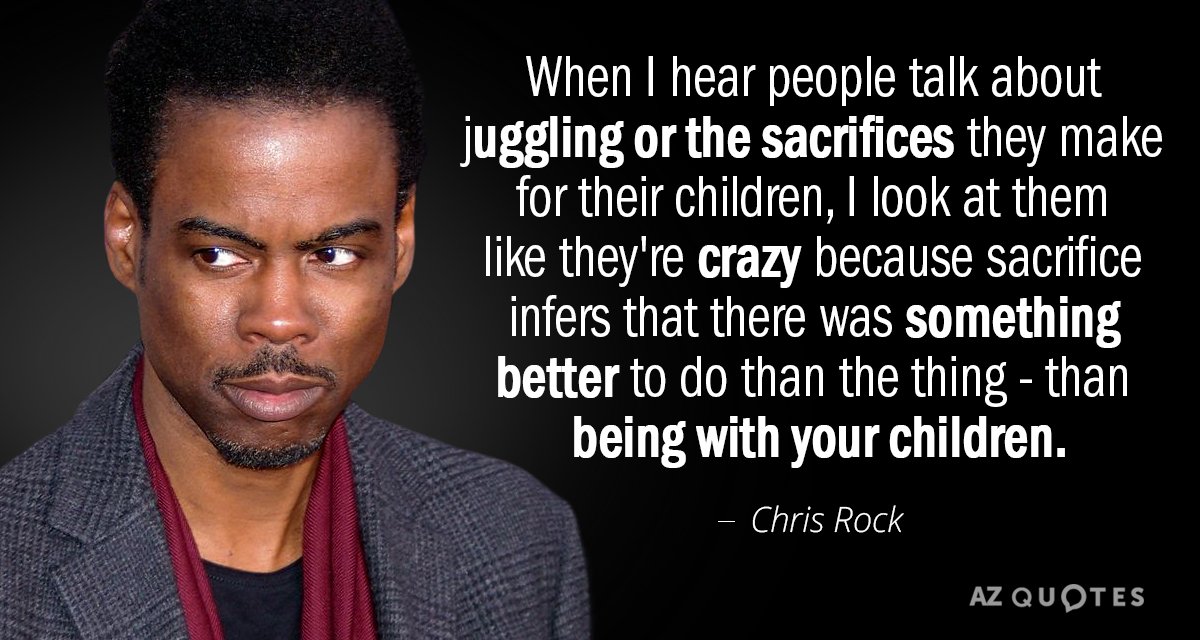 Chris Rock quote: When I hear people talk about juggling or the sacrifices they make for...