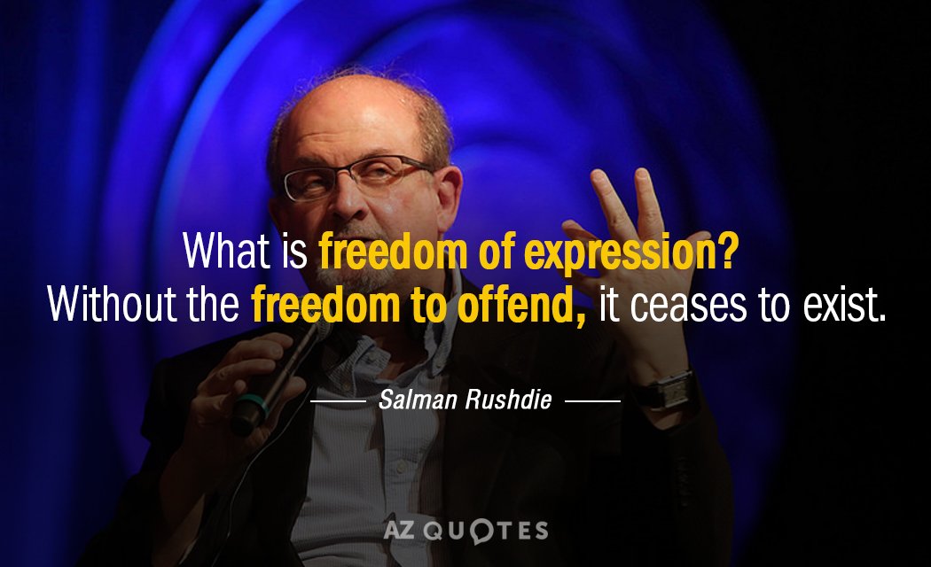 Salman Rushdie quote: What is freedom of expression? Without the freedom to offend, it ceases to...