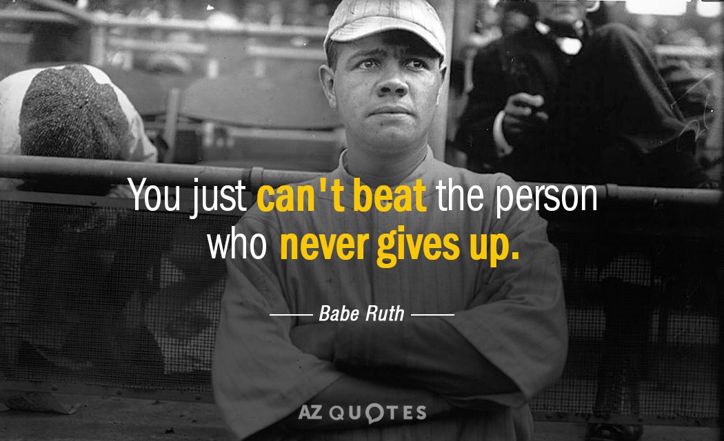 Babe Ruth quote: You just can't beat the person who never gives up.