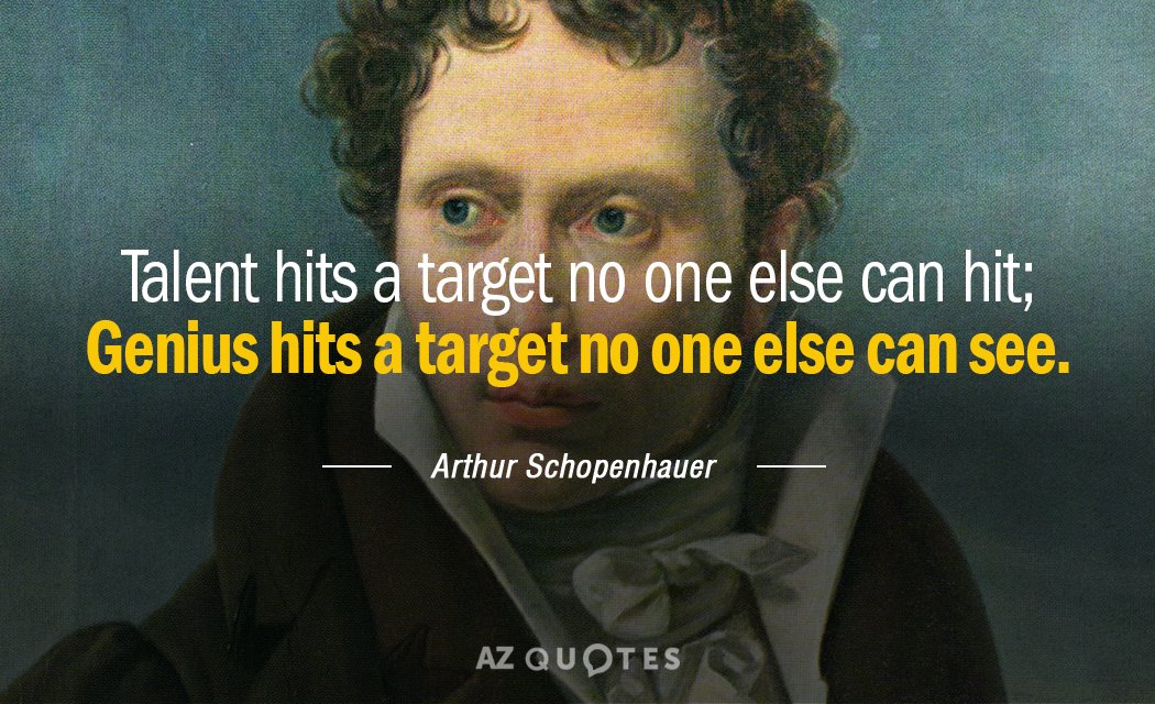 Arthur Schopenhauer quote: Talent hits a target no one else can hit; Genius hits a target...