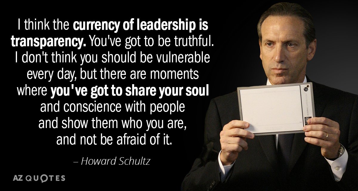 Howard Schultz quote: I think the currency of leadership is transparency. You've got to be truthful...