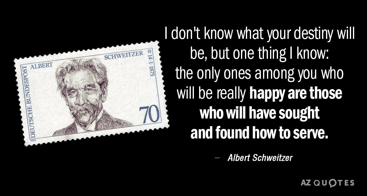 Albert Schweitzer quote: I don't know what your destiny will be, but one thing I know...
