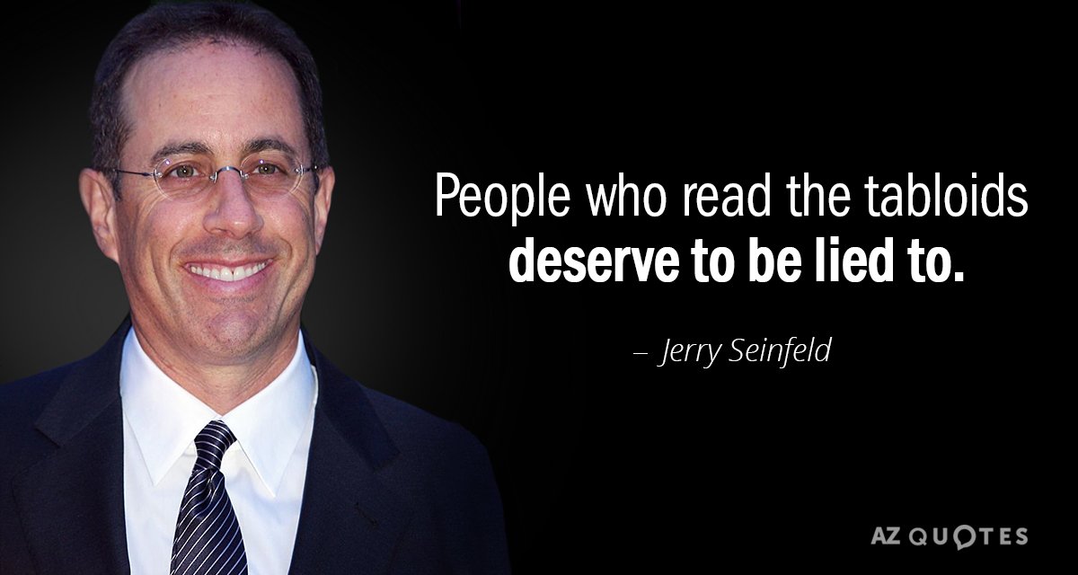 Jerry Seinfeld quote: People who read the tabloids deserve to be lied to.
