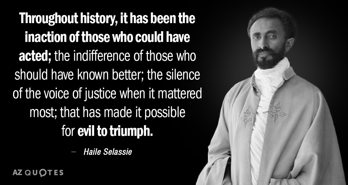 Haile Selassie quote: Throughout history, it has been the inaction of those who could have acted...