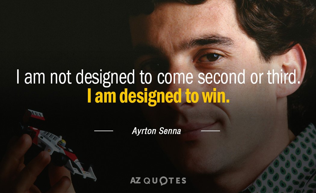 Ayrton Senna quote: I am not designed to come second or third. I am designed to...
