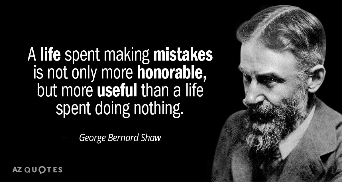 George Bernard Shaw quote: A life spent making mistakes is not only more honorable, but more...