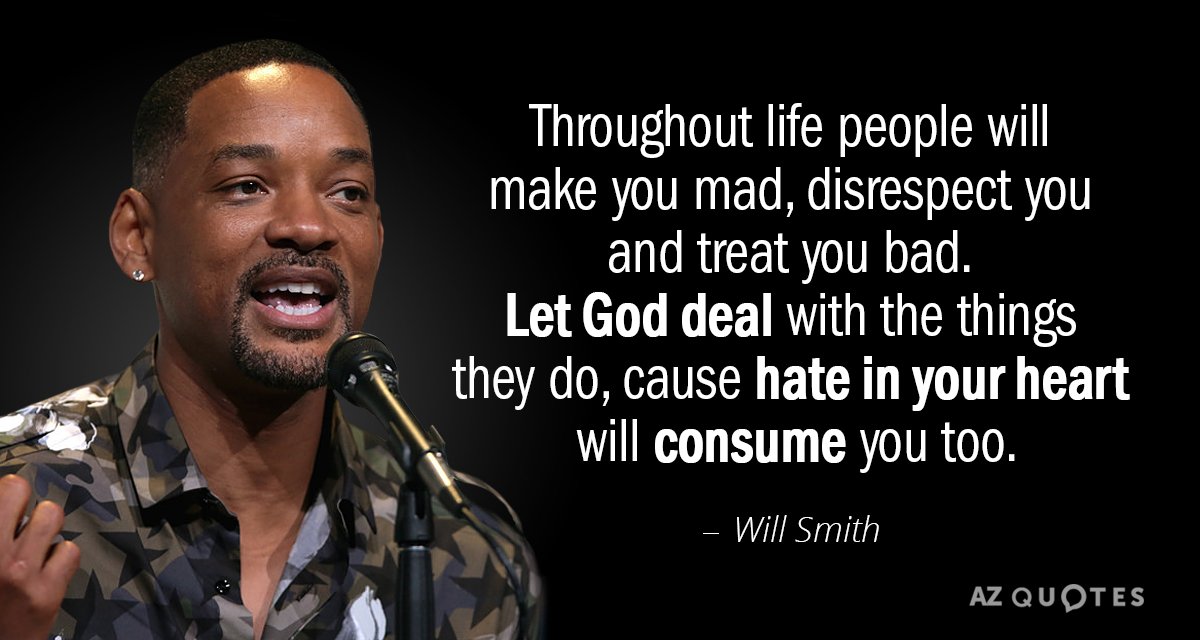 Will Smith quote: Throughout life people will make you mad, disrespect you and treat you bad...