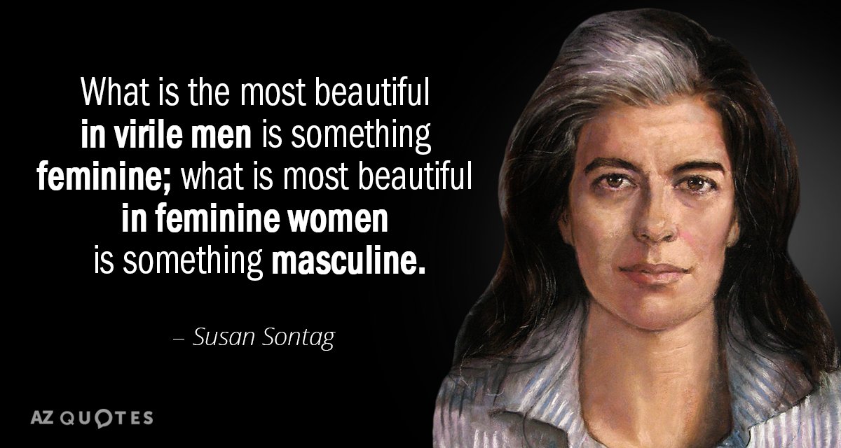 Susan Sontag quote: What is the most beautiful in virile men is something feminine; what is...