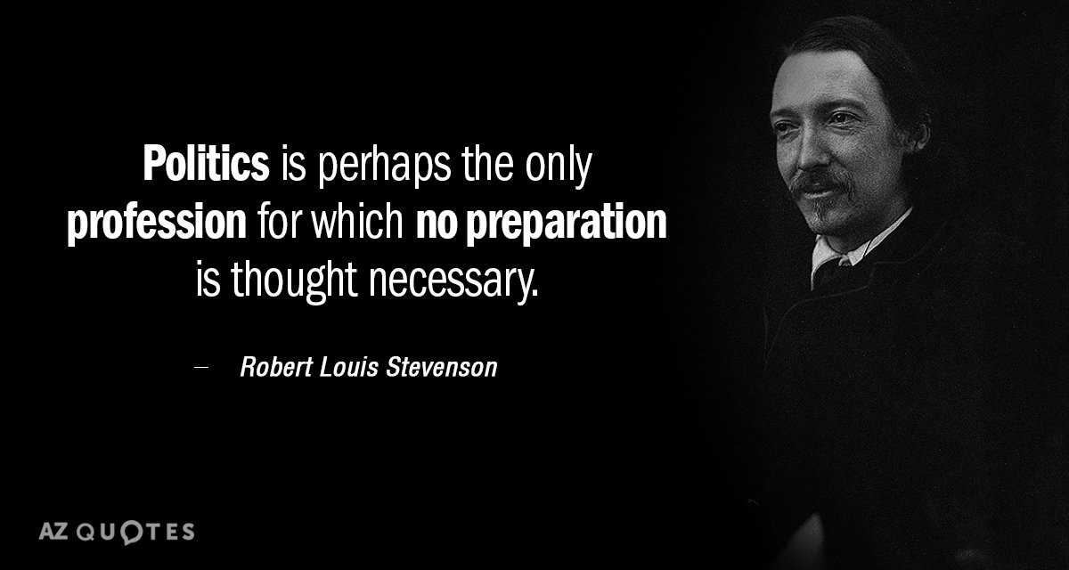 Robert Louis Stevenson quote: Politics is perhaps the only profession for which no preparation is thought...